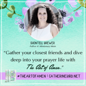 Gather your closest friends and dive deep into your prayer life with The Art of Amen. - Shontell Brewer #theartofamen