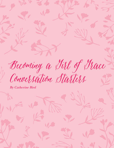 Catherine Bird: Becoming a Girl of Grace Conversation Starters